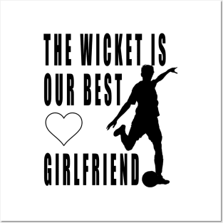 The wicket is our best girlfriend Posters and Art